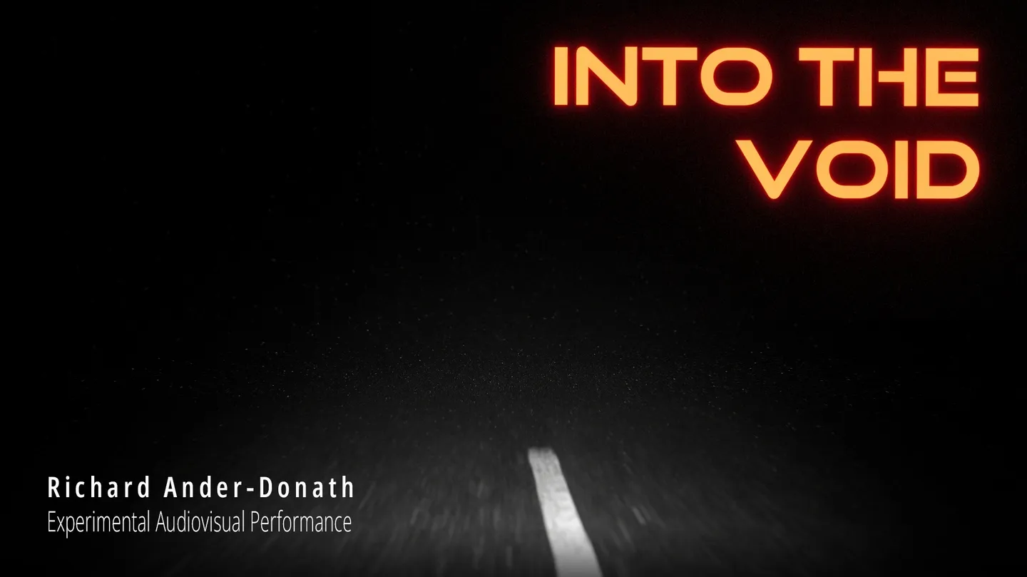 Richard Ander-Donath - INTO THE VOID - 2025 - experimental audiovisual Performance by Richard_Ander-Donath