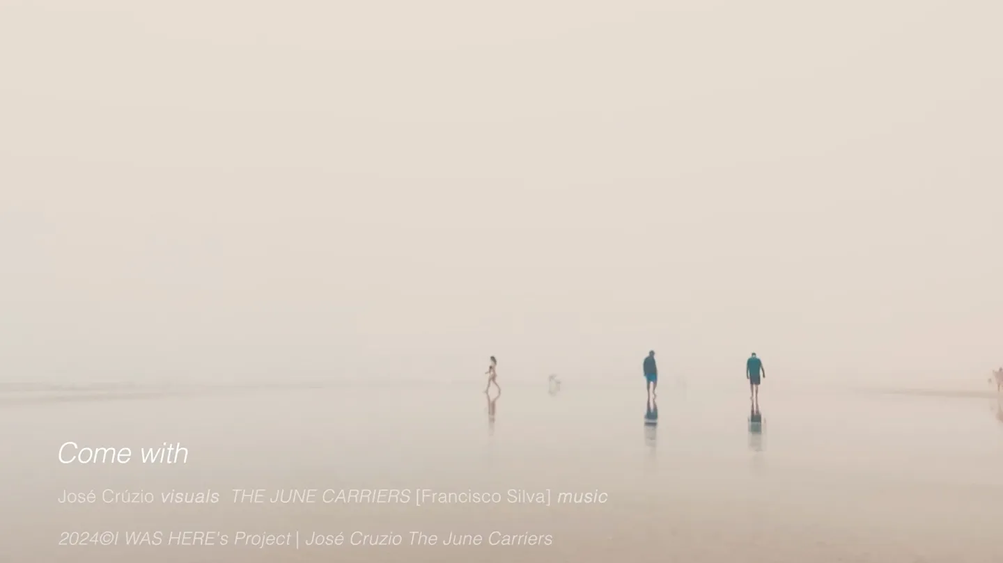 I WAS HERE- COME WITH, by and with José Cruzio + The June Carriers [Francisco Silva] by Jose Cruzio